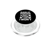 Garlic portion: say stop and I won't. Kitchen Humor PopSockets PopGrip for MagSafe