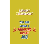 Garment Technologist You Are Doing A Freaking Great Job: 6x9 Career Motivational Notebook 120 Pages For Employees