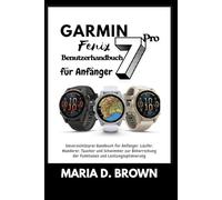 Garmin Fenix 7 Pro - Benutzerhandbuch für Anfänger 2026: Unverzichtbares Handbuch für Anfänger, Läufer, Wanderer, Taucher und Schwimmer zur Beherrschung der Funktionen und Leistungsoptimierung