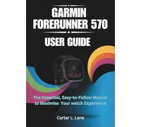 GARMIN FORERUNNER 570 User Guide: The Essential, Easy-to-Follow Manual to Maximise Your watch Experience (GARMIN SMARTWATCH SERIES : PRECISION, PERFORMANCE, and INNOVATION IN EVERY TICK)