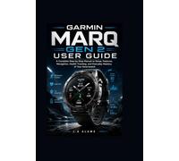 Garmin MARQ Gen 2 User Guide: A Complete Step-by-Step Manual to Setup, Features, Navigation, Health Tracking, and Everyday Mastery of Your Smartwatch