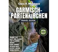 Garmisch-Partenkirchen Travel Guide 2026-2027: From Glacier Peaks to Hidden Gorges: Discover Bavaria’s Winter & Summer Paradise