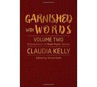 Garnished With Words - Volume Two: A Compilation of Short Poetic Stories