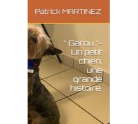 “ Garou “- Un petit chien, une grande histoire. (Collection " Récits de vie " - Auteur de récits de vie et de témoignages humains)