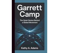 GARRETT CAMP: The Quiet Genius Behind a Global Movement