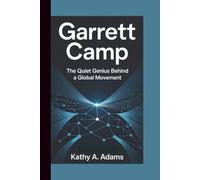 GARRETT CAMP: The Quiet Genius Behind a Global Movement