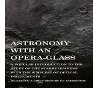 Garrett P. Serviss Astronomy with An Opera-Glass - A Popular introduction to the Garrett P. Serviss Multicolor