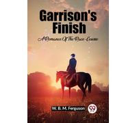Garrison's Finish A Romance Of The Race-Course