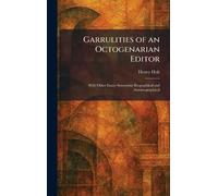 Garrulities of an Octogenarian Editor: With Other Essays Somewhat Biographical and Autobiographical
