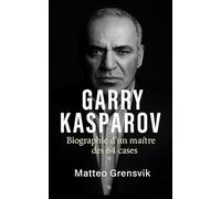 Garry Kasparov: biographie d’un maître des 64 cases