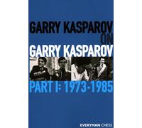 Garry Kasparov on Garry Kasparov, Part 1: 1973-1985