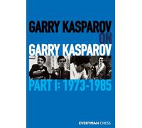Garry Kasparov on Garry Kasparov, Part 1 : 1973-1985