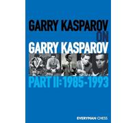 Garry Kasparov on Garry Kasparov: Part II: 1985-1993