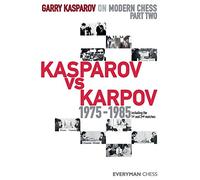 Garry Kasparov on Modern Chess: Part Two: Kasparov vs Karpov 1975-1985