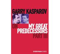 Garry Kasparov on My Great Predecessors Part III