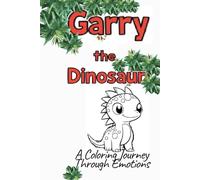 Garry the Dinosaur: A Coloring Journey Through Emotions: Explore Feelings with Garry - A Mindful Coloring Book for Kids