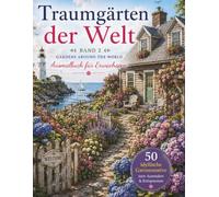 Garten Malbuch: Traumgärten der Welt - Band 2: 50 wunderschöne Gartenmotive aus aller Welt - Entspannendes Ausmalbuch für Erwachsene mit exotischen ... (Traumgärten der Welt - Die Ausmalbuch-Serie)
