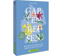 Gartenreisen - Botanische Gärten und Parks in Deutschland: Die schönsten Orte zum Entdecken und Erleben