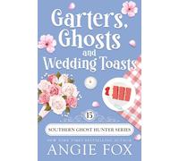 Garters, Ghosts and Wedding Toasts: A Paranormal Cozy Mystery Romance (Southern Ghost Hunter Mysteries)