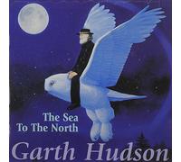 GARTH HUDSON - Sea to the North