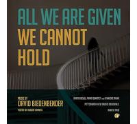 Garth Newel Piano Quartet - David Biedenbender: all we are given we cannot hold