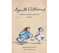 Garth Williams, American Illustrator: A Life