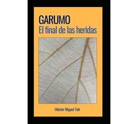 GARUMO. El final de las heridas: Garumo te acompañará a cerrar las heridas que por fin darán sentido a tu existencia.