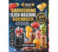 GARVEEHOME Slush Maschine Kochbuch: 300 einfache Rezepte für Slush Eis, Frozen Drinks, Frappés, Milchshakes, Mocktails, Cocktails, Dessertdrinks und 2-Liter-Partygetränke für Zuhause