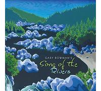 Gary Bowman - Gary Bowman's Song of the Rivers