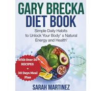 GARY BRECKA DIET BOOK: Simple Daily Habits to Unlock Your Body's Natural Energy and Health