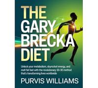 Gary Brecka Diet: Unlock Your Metabolism, Skyrocket Energy, and Melt Fat Fast with the Revolutionary 30-30-30 Method That’s Transforming Lives Worldwide