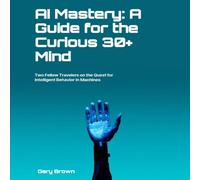 Gary Brown AI Mastery: A Guide for the Curious 30+ Mind Paperback Book Gary Brown Multicolor
