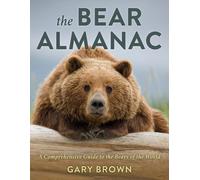 The Bear Almanac: A Comprehensive Guide to the Bears of the World, Second Edition