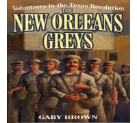 Gary Brown Volunteers in the Texas Revolution : The New Orleans Greys Gary Brown Multicolor