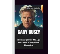 GARY BUSEY: Reckless Genius -The Life and Chaos of Hollywood Maverick