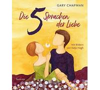 Gary Chapman Katja Hogh Kathrin Weiß Die 5 Sprachen der Liebe Kunste (Hardback)