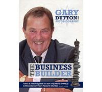 Gary Dutton Autobiography: The Business Builder