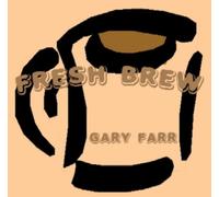 Gary Farr - Fresh Brew