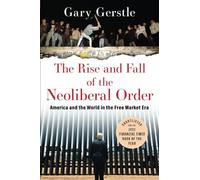 Gary Gerstle - Rise and Fall of the Neoliberal Order America and the - N245z
