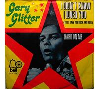 Gary Glitter - I Didn't Know I Loved You (Till I Saw You Rock And Roll)/Hard On Me [Vinyl Single 7'']