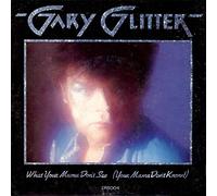 Gary Glitter - What Your Mama Don't See (Your Mama Don't Know!) / I'm Not Just A Pretty Face
