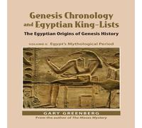 Gary Greenberg Genesis Chronology & Egyptian King-Lists: The Egyptian Origins Gary Greenberg Multicolor
