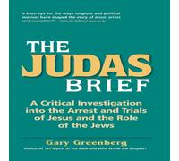 Gary Greenberg The Judas Brief: A Critical Investigation Into the Arrest and in White Gary Greenberg White