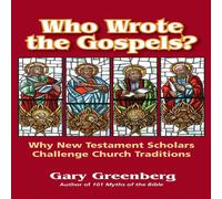 Gary Greenberg Who Wrote the Gospels? Why New Testament Scholars Challenge Church Gary Greenberg Multicolor