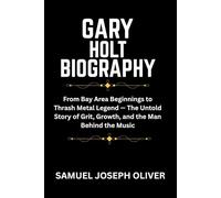 GARY HOLT BIOGRAPHY: From Bay Area Beginnings to Thrash Metal Legend - The Untold Story of Grit, Growth, and the Man Behind the Music
