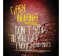 Gary Indiana - Don't Stop 'Till You Get Enough (Club Mixes)