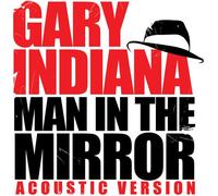 Gary Indiana - Man in the Mirror (Acoustic Version)