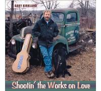 Gary Kirkland - Shootin' the Works on Love (UK Import)