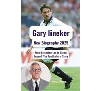 Gary lineker New Biography 2025: From Leicester Lad to Global Legend: The Footballer’s Story