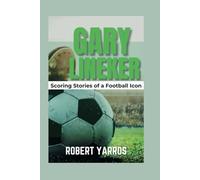 Gary Lineker: Scoring Stories of a Football Icon